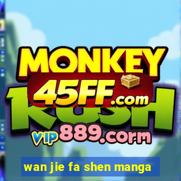 wan jie fa shen manga